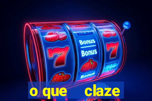 o que    claze